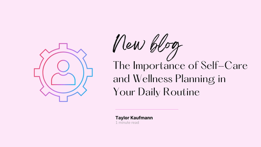 The Importance of Self-Care and Wellness Planning in Your Daily Routine - By When? Planner Co.