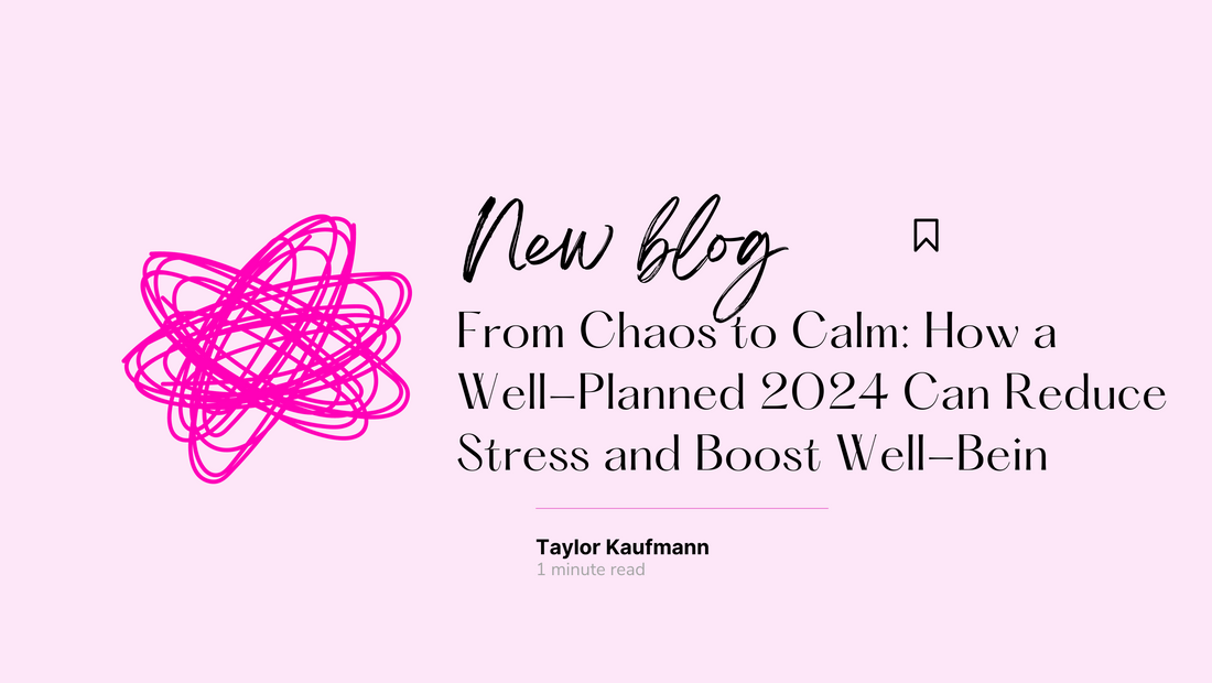 From Chaos to Calm: How a Well-Planned 2024 Can Reduce Stress and Boost Well-Being