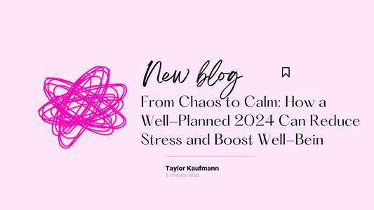 From Chaos to Calm: How a Well-Planned 2024 Can Reduce Stress and Boost Well-Being