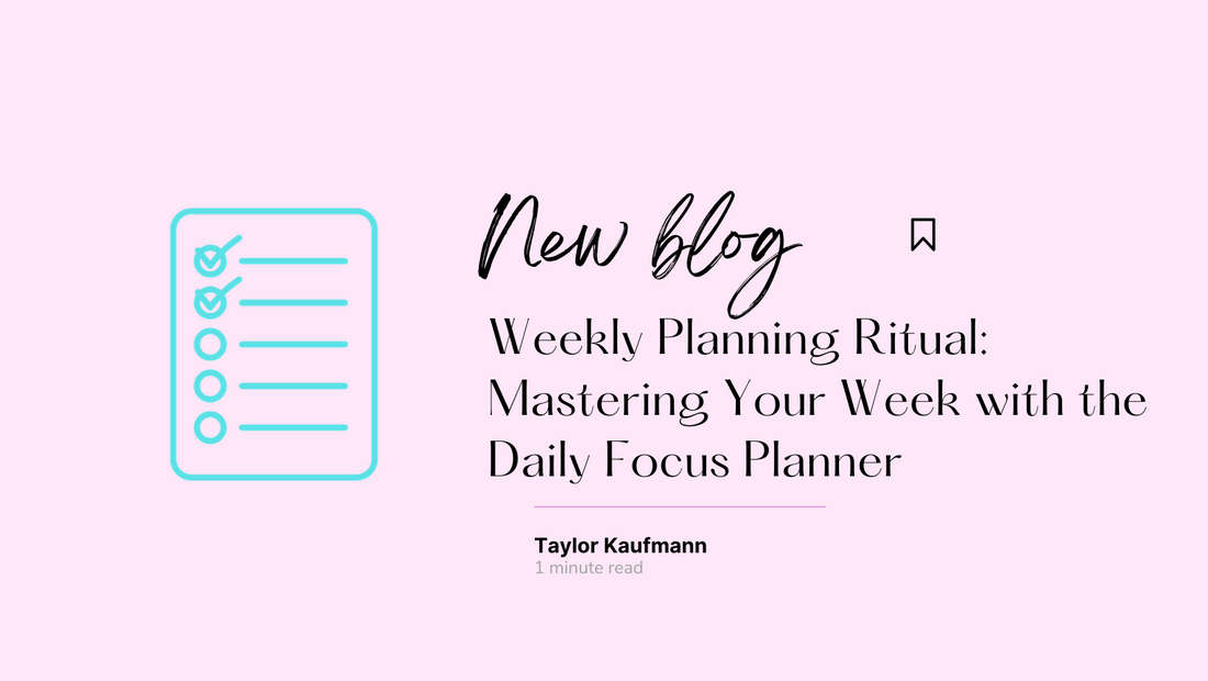 Weekly Planning Ritual: Mastering Your Week with the Daily Focus Planner
